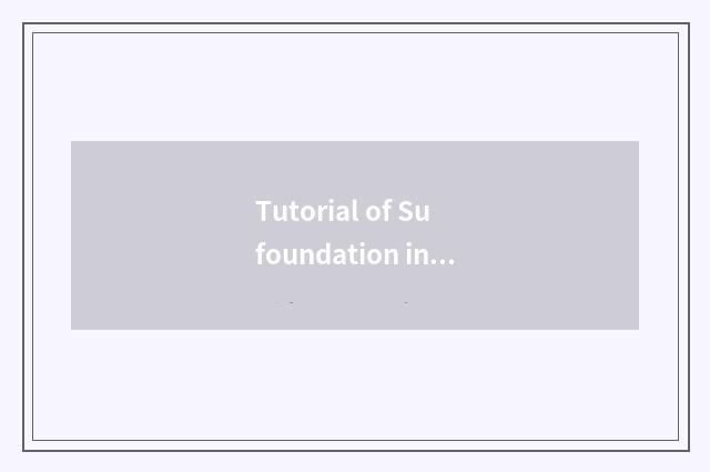 Tutorial of Su foundation introduction?