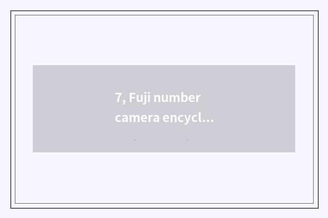 7, Fuji number camera encyclopedia of quote of camera of number of Fuji of how m