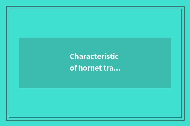 Characteristic of hornet travel net?