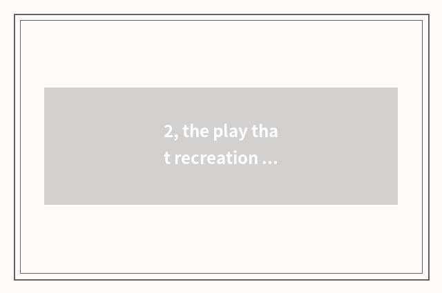 2, the play that recreation of cruel colour net offers is phyletic