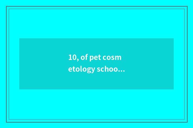 10, of pet cosmetology school groom what does content have?