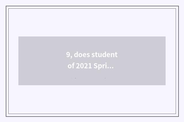 9, does student of 2021 Spring Festivals have a holiday timeline watch?