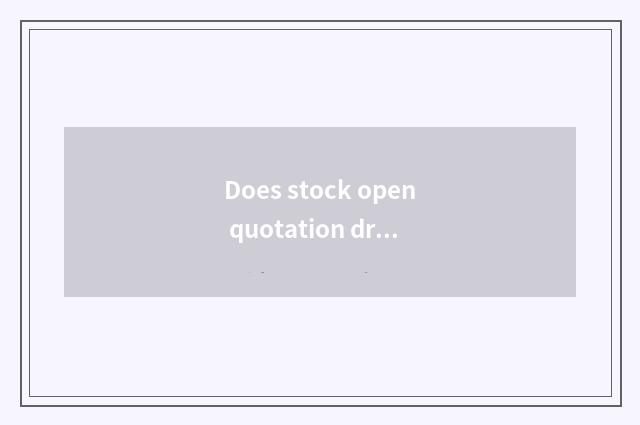 Does stock open quotation drop stop with drop slowly the distinction that stop?