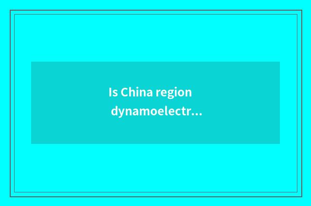 Is China region dynamoelectric the relation with China region car?
