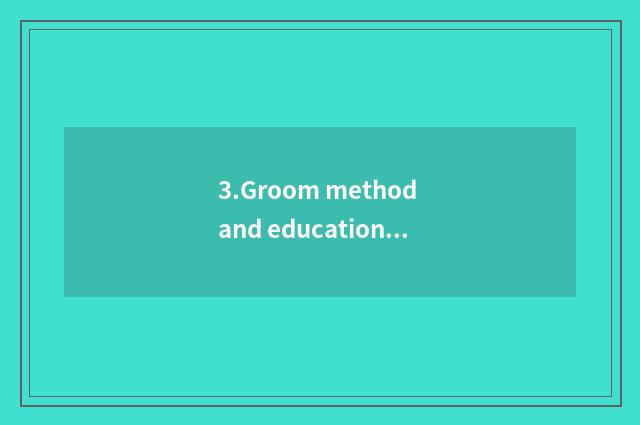 3.Groom method and education natural resources