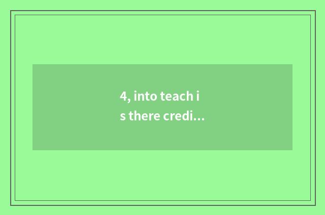 4, into teach is there credit?
