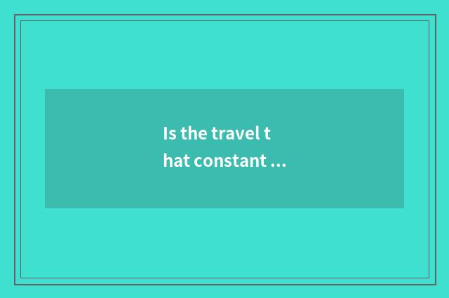 Is the travel that constant bag presses down developed?