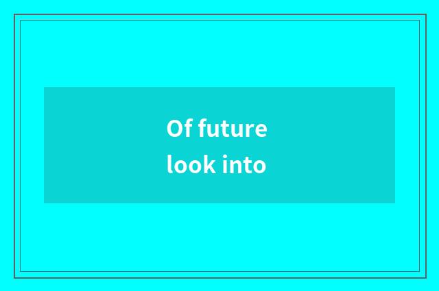 Of future look into