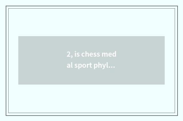 2, is chess medal sport phyletic?
