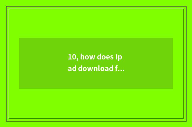 10, how does Ipad download free free game?