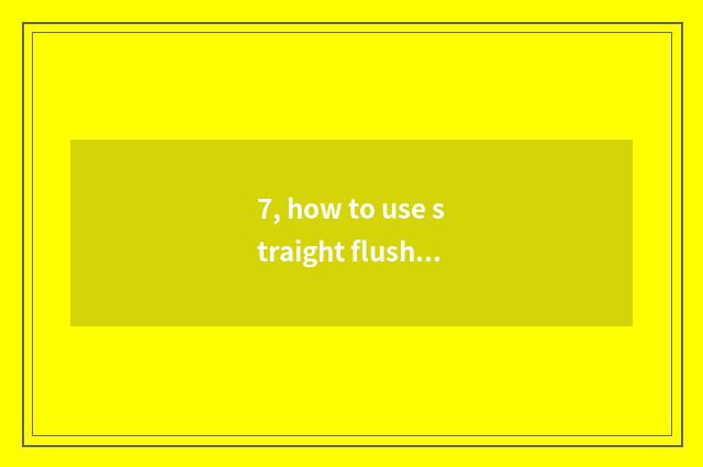 7, how to use straight flush to ask money is chosen?