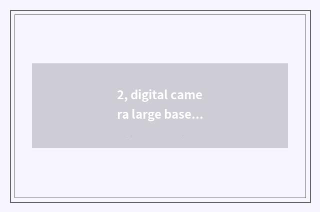 2, digital camera large base?