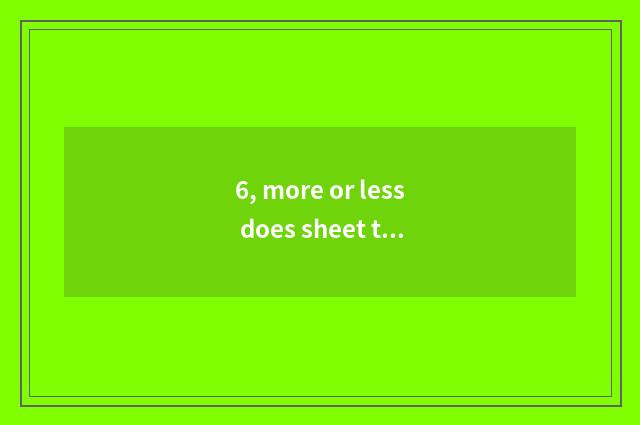 6, more or less does sheet turn over digital camera memory to be used quite grea