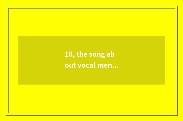 10, the song about vocal mental health?