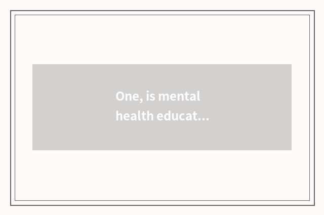 One, is mental health education taken an examination of grind course?