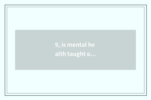 9, is mental health taught only does large take an examination ofing grind bookl