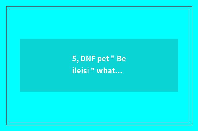 5, DNF pet