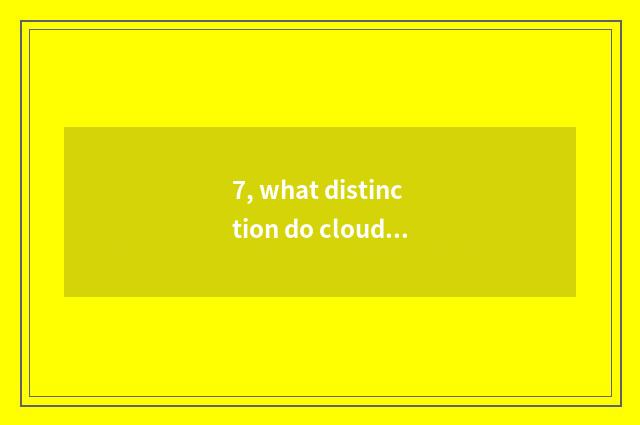 7, what distinction do cloud wealth tax and wealth tax cloud have?