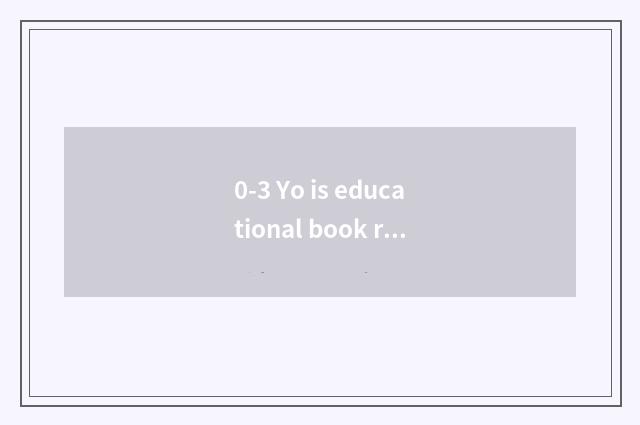 0-3 Yo is educational book recommended?