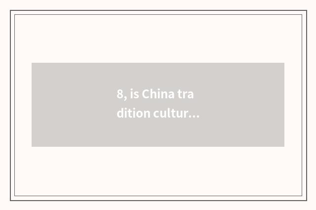 8, is China tradition culture?