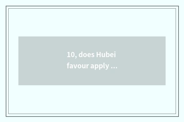 10, does Hubei favour apply cate?