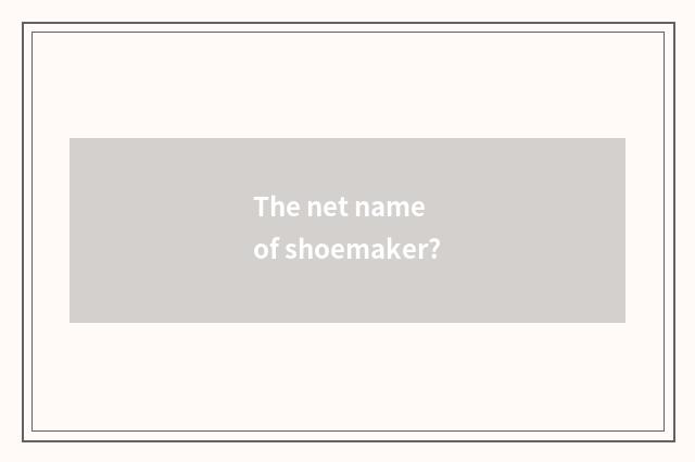 The net name of shoemaker?