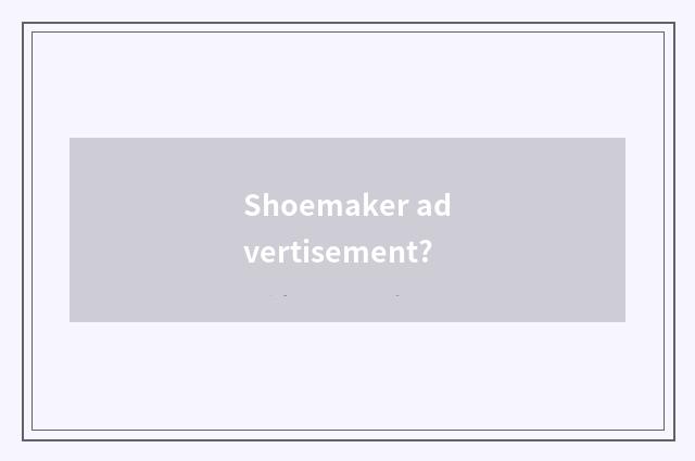 Shoemaker advertisement?