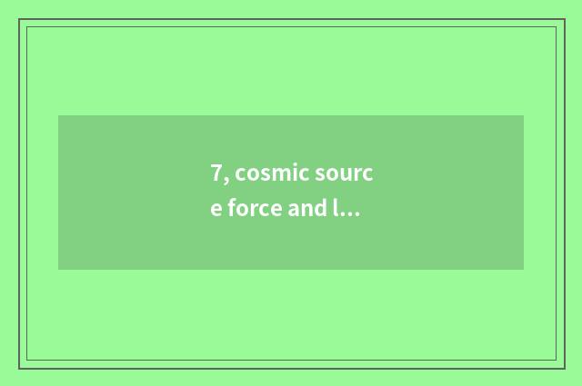 7, cosmic source force and life source force which novel?