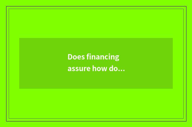 Does financing assure how does the circumstance fill in?