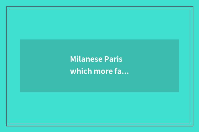 Milanese Paris which more fashionable?