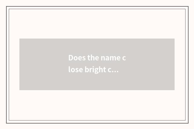Does the name close bright center village how?