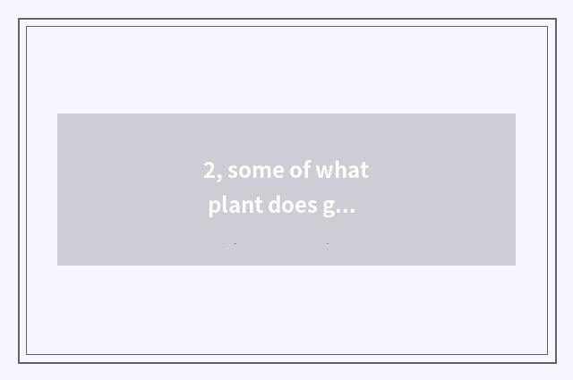 2, some of what plant does garden of science and technology of the hill austral