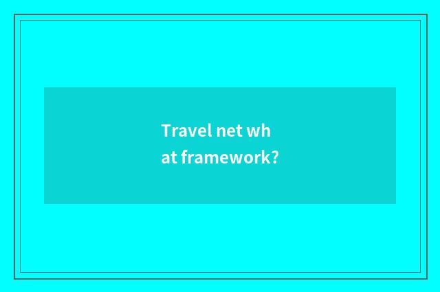 Travel net what framework?