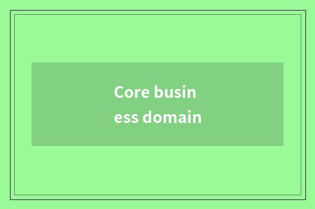 Core business domain