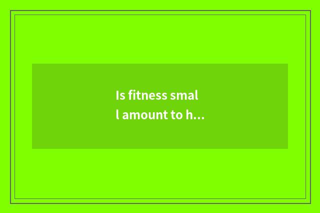 Is fitness small amount to humanitarian case?