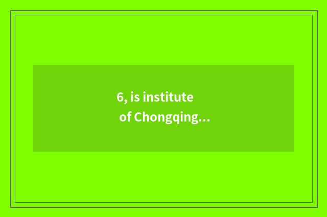 6, is institute of Chongqing city science and technology tuitional?