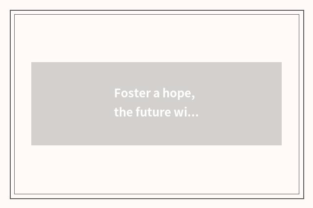 Foster a hope, the future with good casting