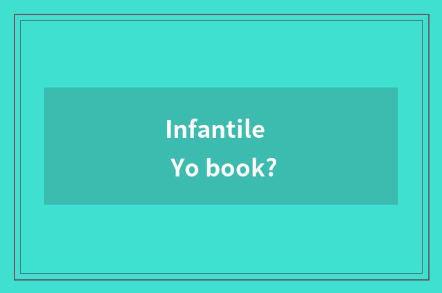 Infantile Yo book?