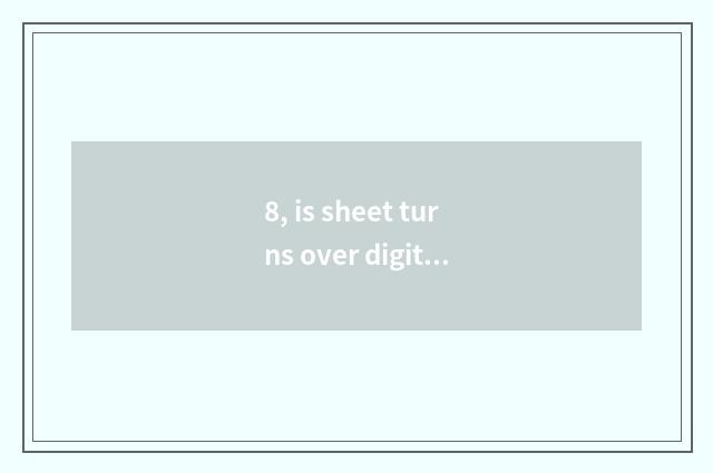 8, is sheet turns over digital camera life how long?