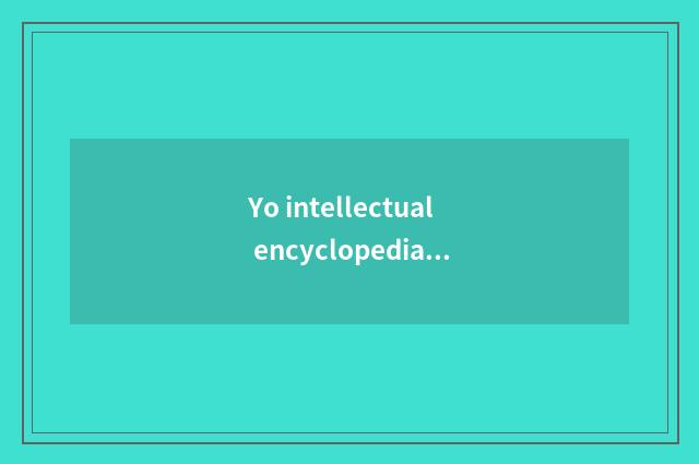 Yo intellectual encyclopedia?