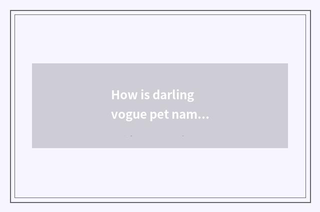 How is darling vogue pet name taken?