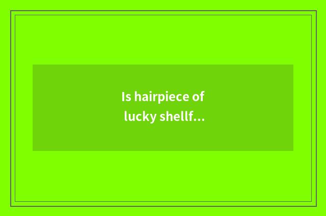 Is hairpiece of lucky shellfish card OK with old change new?