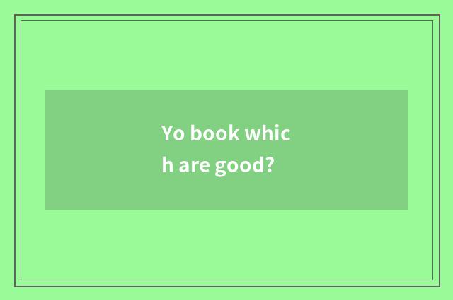 Yo book which are good?