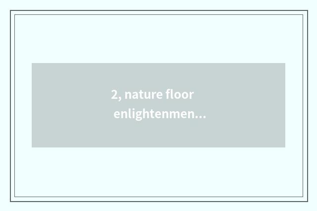 2, nature floor enlightenment?