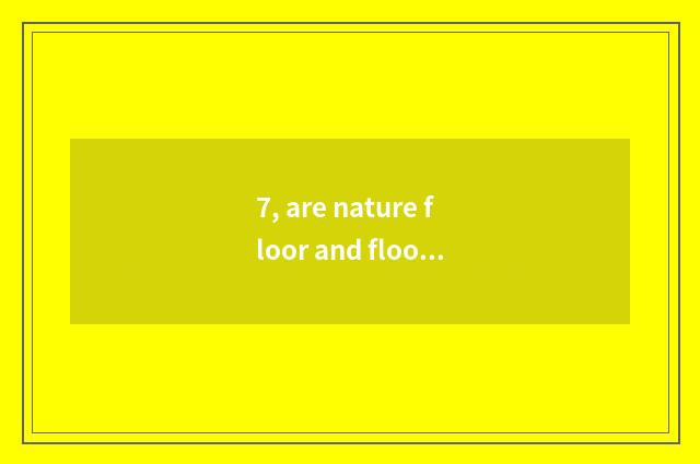 7, are nature floor and floor of a less known and inferior brand comparative?