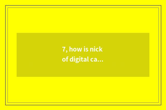 7, how is nick of digital camera camera lens repaired?