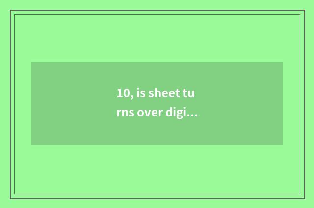 10, is sheet turns over digital camera life how long?