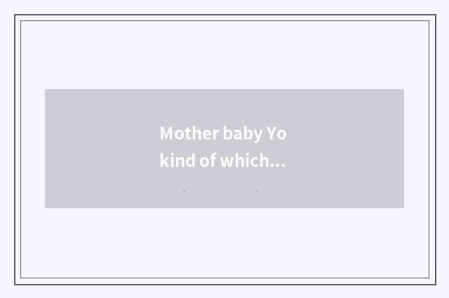 Mother baby Yo kind of which eye does the concept belong to?