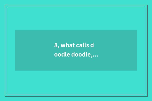 8, what calls doodle doodle, why to call it doodle?