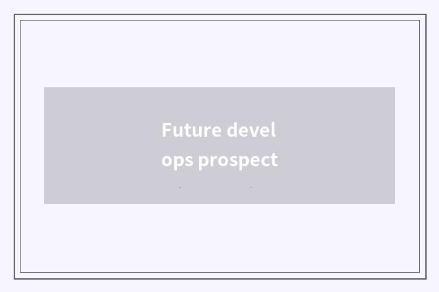 Future develops prospect